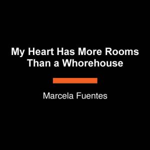 My Heart Has More Rooms Than a Whoreh..., Marcela Fuentes