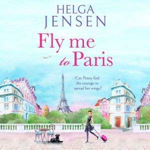 Fly Me to Paris: A romantic, hilarious and uplifting read all about finding your joy later in life