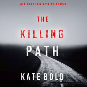 The Killing Path An Alexa Chase Susp..., Kate Bold