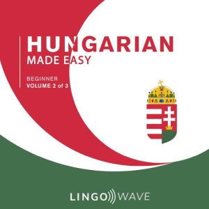 Hungarian Made Easy - Beginner - Volume 2 of 3