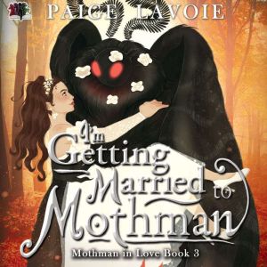 Im Getting Married to Mothman, Paige Lavoie