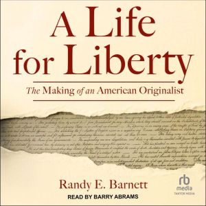 A Life for Liberty: The Making of an American Originalist