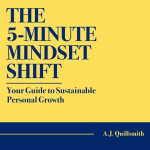 The 5-Minute Mindset Shift: Your Guide to Sustainable Personal Growth