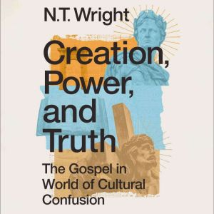 Creation, Power, and Truth, N. T. Wright