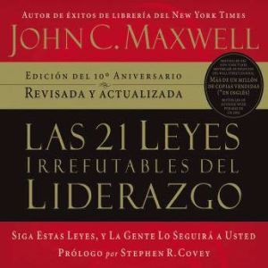 Las 21 leyes irrefutables del lideraz..., John C. Maxwell