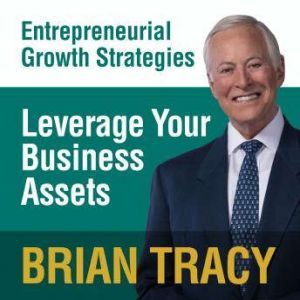 Leverage Your Business Assets, Brian Tracy