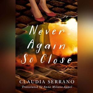 Never Again So Close, Claudia Serrano