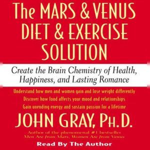 The Mars and Venus Diet and Exercise ..., John Gray, Ph.D.