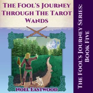 The Fool's Journey Through The Tarot Wands, Noel Eastwood