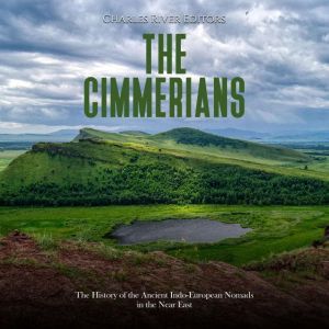 The Cimmerians: The History of the Ancient Indo-European Nomads in the Near East