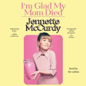 Im Glad My Mom Died, Jennette McCurdy