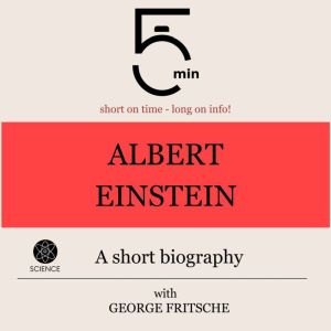 Albert Einstein A short biography, 5 Minutes