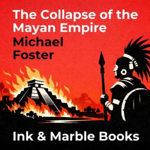 The Collapse of the Mayan Empire, Michael Foster