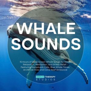 Whale Sounds: 15 Hours of Deep Ocean Whale Songs for Sleep, Relaxation, Meditation, and Stress Relief - Featuring Humpback Cal