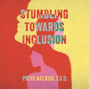 Stumbling Towards Inclusion, Dr. Priya Nalkur
