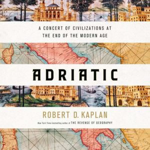 Adriatic, Robert D. Kaplan