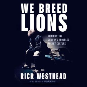 We Breed Lions: Confronting Canada's Troubled Hockey Culture