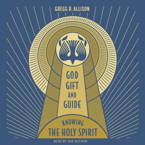 God, Gift, and Guide, Gregg R. Allison
