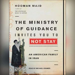The Ministry of Guidance Invites You to Not Stay: An American Family in Iran