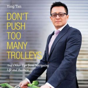 Don't Push Too Many Trolleys: And Other Tips from Navigating Life and Business