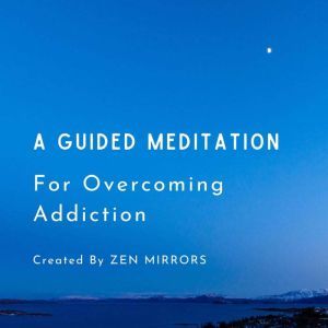 A Guided Meditation To Overcome Addic..., Zen Mirrors