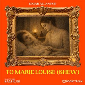To Marie Louise Shew, Edgar Allan Poe