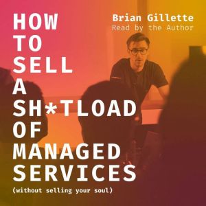 How to Sell a Shtload of Managed Ser..., Brian Gillette