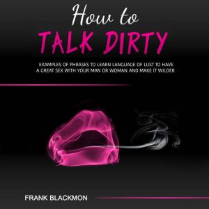 How to Talk Dirty, Frank Blackmon