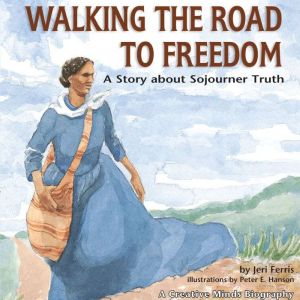 Walking the Road to Freedom: A Story about Sojourner Truth