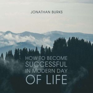 How to Become Successful in Modern Da..., Jonathan Burks