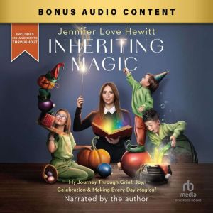 Inheriting Magic: My Journey Through Grief, Joy, Celebration & Making Every Day Magical