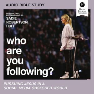 Who Are You Following? Audio Bible S..., Sadie Robertson Huff