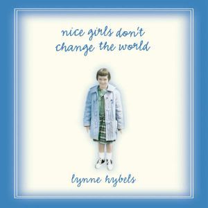 Nice Girls Dont Change the World, Lynne Hybels