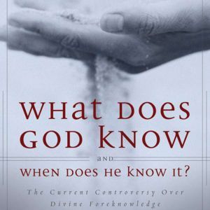 What Does God Know and When Does He K..., Millard J. Erickson