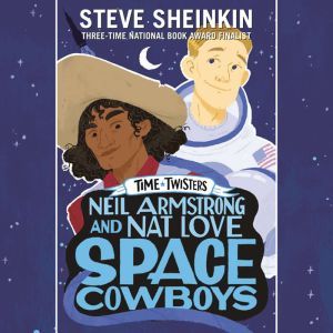 Neil Armstrong and Nat Love, Space Co..., Steve Sheinkin