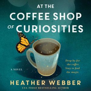 At the Coffee Shop of Curiosities, Heather Webber