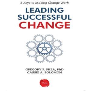 Leading Successful Change, Gregory P. Shea