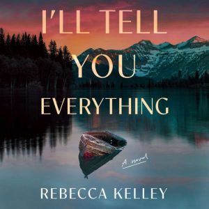 I'll Tell You Everything: A Novel