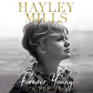 Forever Young A Memoir, Hayley Mills