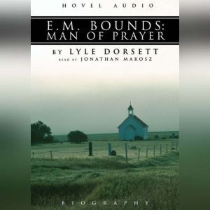 E.M. Bounds Man of Prayer, Lyle W. Dorsett