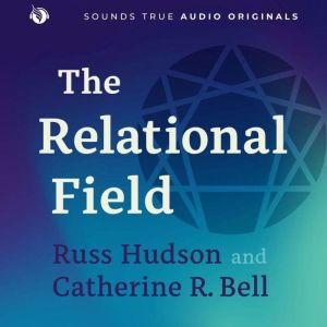 The Relational Field: Navigating Relationships with the Wisdom of the Enneagram