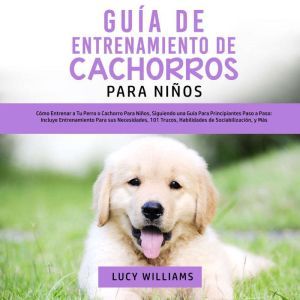 Guia de Entrenamiento de Cachorros Pa..., Lucy Williams