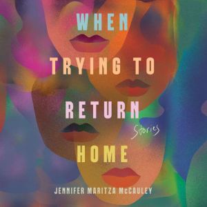 When Trying to Return Home, Jennifer Maritza McCauley