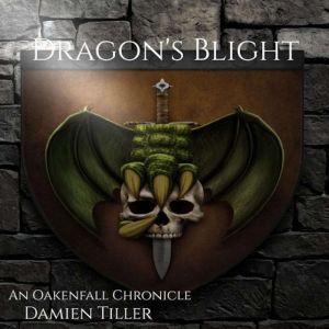 Dragon's Blight: An Oakenfall Chronicle