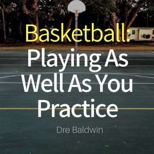 Basketball Playing as Well as You Pr..., Dre Baldwin