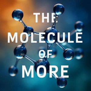 The Molecule of More