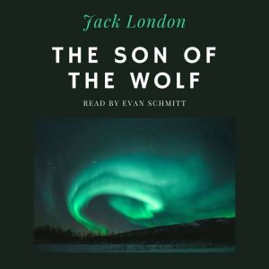 The Son of the Wolf, Jack London