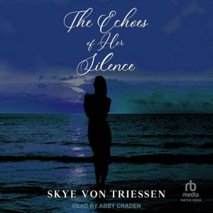 The Echoes of Her Silence, Skye Von Triessen