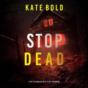 Stop Dead (A Beth Drake FBI Suspense ThrillerBook Three): Digitally narrated using a synthesized voice