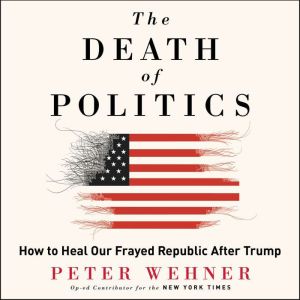 The Death of Politics, Peter Wehner